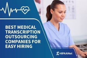 Best Medical Transcription Outsourcing Companies for Easy Hiring