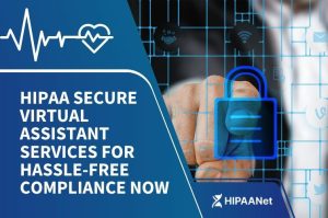 HIPAA Secure Virtual Assistant Services for Hassle-Free Compliance Now