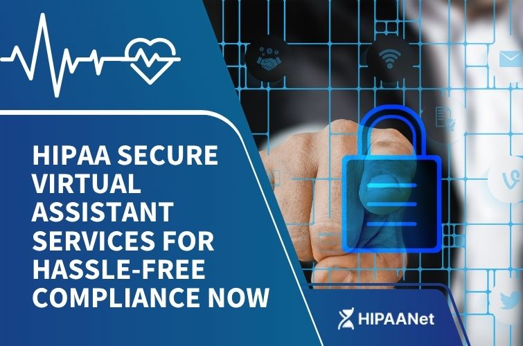 HIPAA Secure Virtual Assistant Services for Hassle-Free Compliance Now